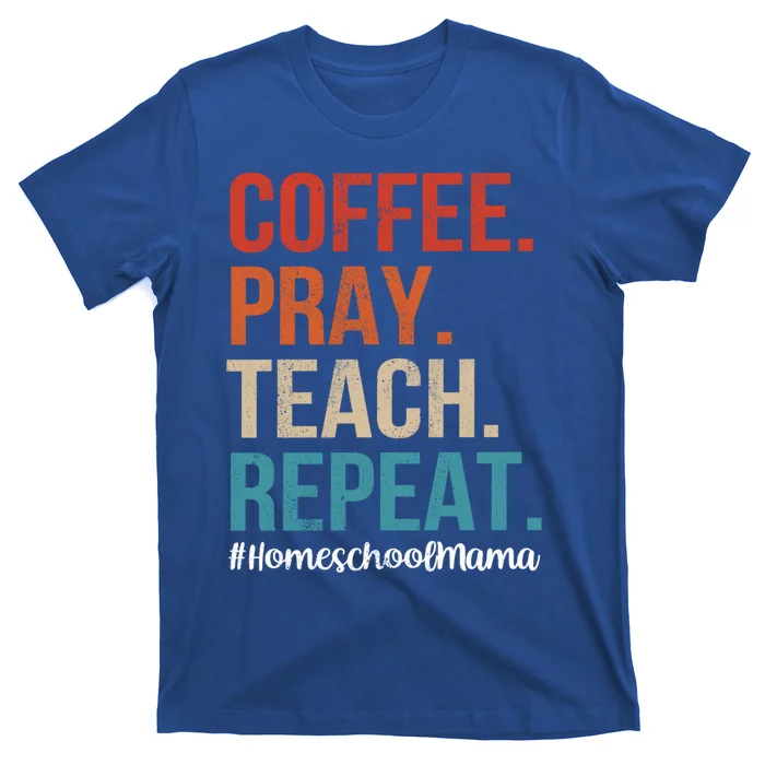 Coffee Pray Teach Repeat Homeschool Mom Mother Vintage Gift T-Shirt