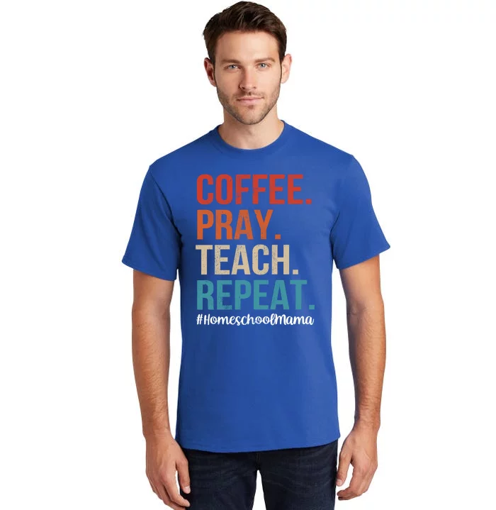 Coffee Pray Teach Repeat Homeschool Mom Mother Vintage Gift Tall T-Shirt