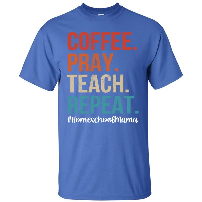 Coffee Pray Teach Repeat Homeschool Mom Mother Vintage Gift Tall T-Shirt