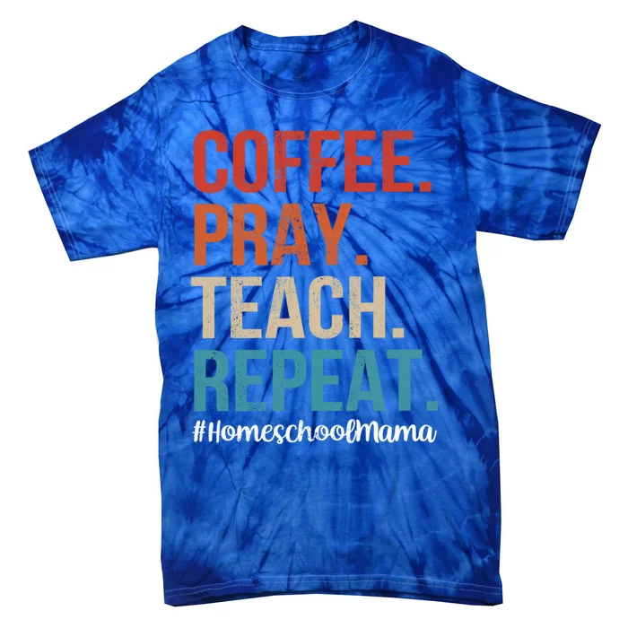 Coffee Pray Teach Repeat Homeschool Mom Mother Vintage Gift Tie-Dye T-Shirt