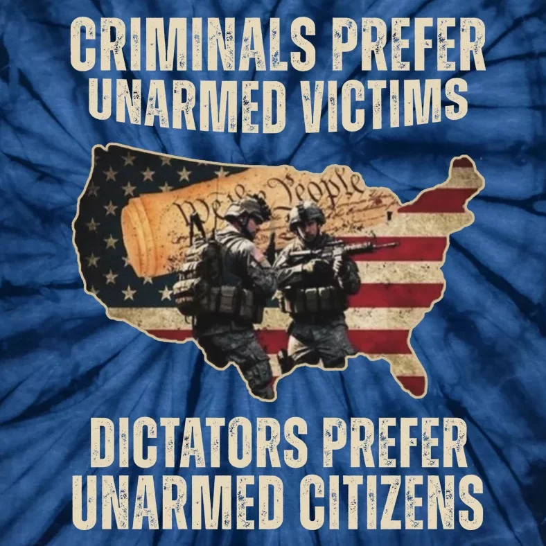 Criminals Prefer Unarmed Victims Dictators Prefer Unarmed Citizens Tie-Dye T-Shirt