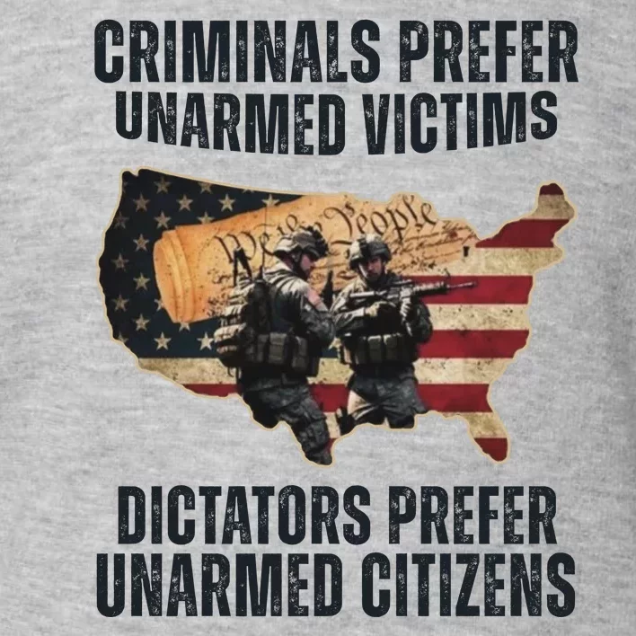 Criminals Prefer Unarmed Victims Dictators Prefer Unarmed Citizens Toddler Sweatshirt