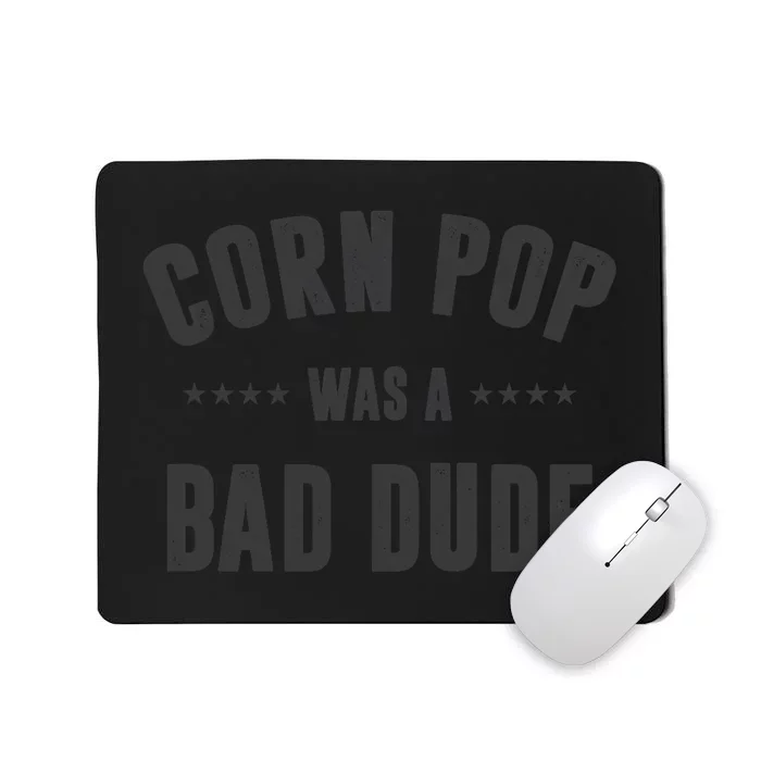 Corn Pop Was A Bad Dude Mousepad