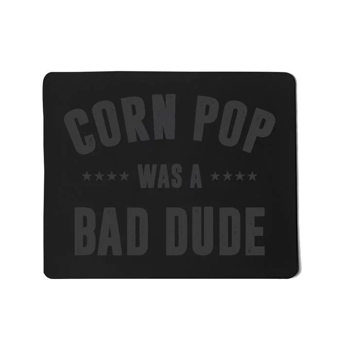 Corn Pop Was A Bad Dude Mousepad