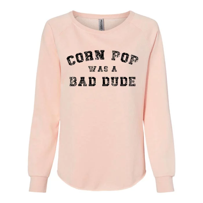 Corn Pop Was A Bad Dude Athletic Cornpop Meme Womens California Wash Sweatshirt