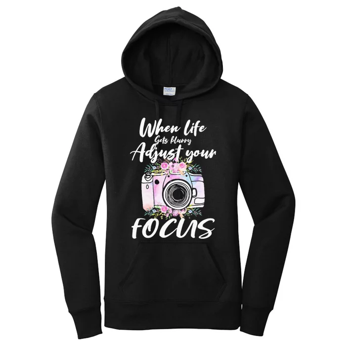 Camera Photography When Life Gets Blurry Adjust Your Focus Women's Pullover Hoodie