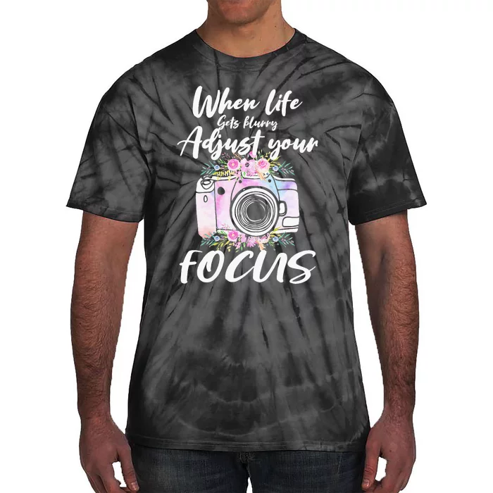 Camera Photography When Life Gets Blurry Adjust Your Focus Tie-Dye T-Shirt