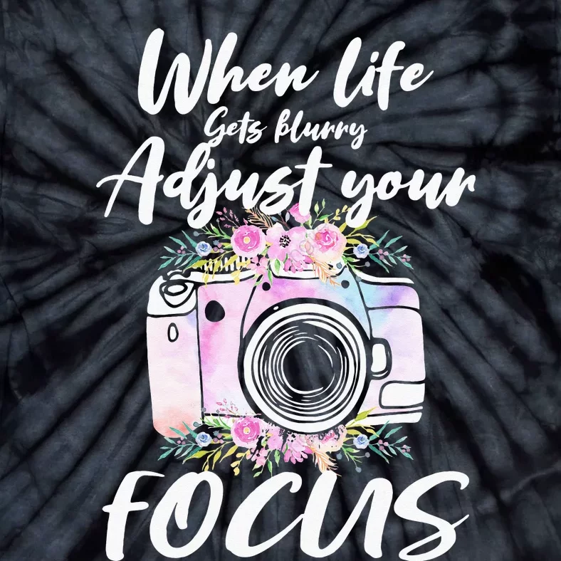 Camera Photography When Life Gets Blurry Adjust Your Focus Tie-Dye T-Shirt