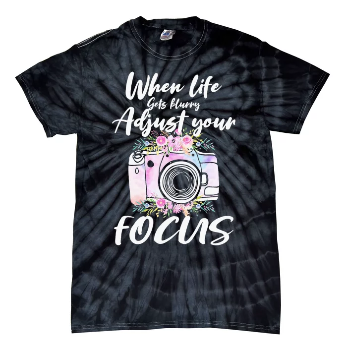 Camera Photography When Life Gets Blurry Adjust Your Focus Tie-Dye T-Shirt