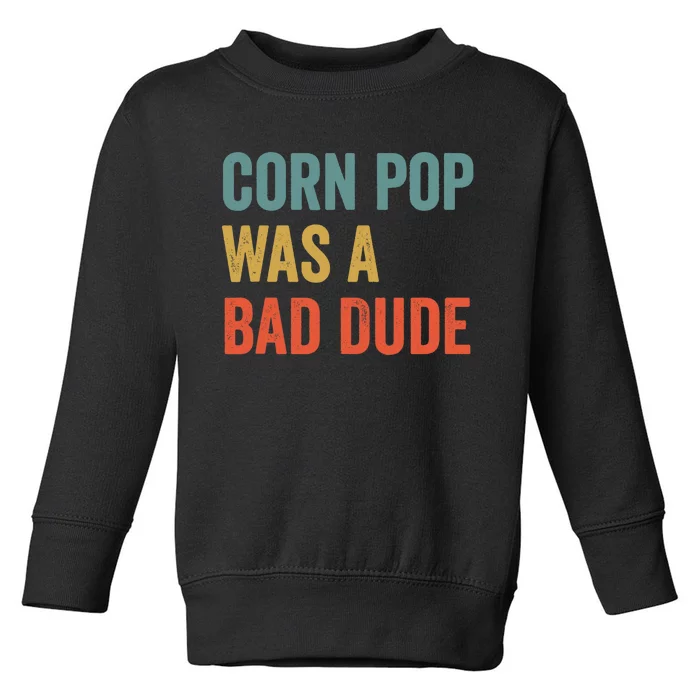 Corn Pop Was A Bad Dude Funny Election 2020 Meme Joe Biden Toddler Sweatshirt