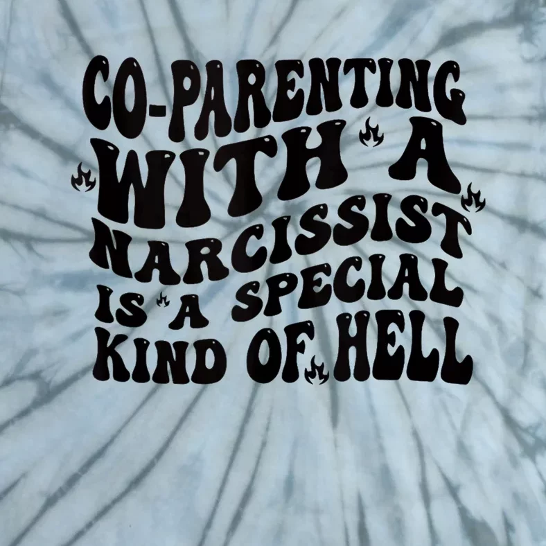 Co Parenting With A Narcissist Is A Special Kind Of Hell Tie-Dye T-Shirt