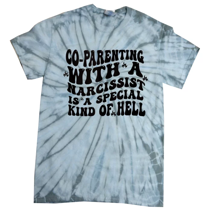 Co Parenting With A Narcissist Is A Special Kind Of Hell Tie-Dye T-Shirt