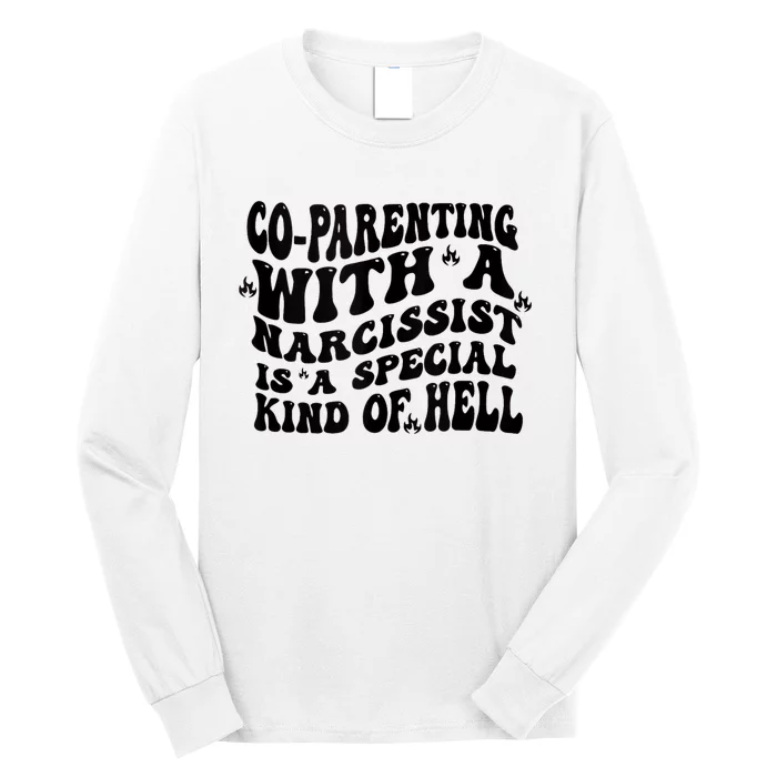 Co Parenting With A Narcissist Is A Special Kind Of Hell Long Sleeve Shirt