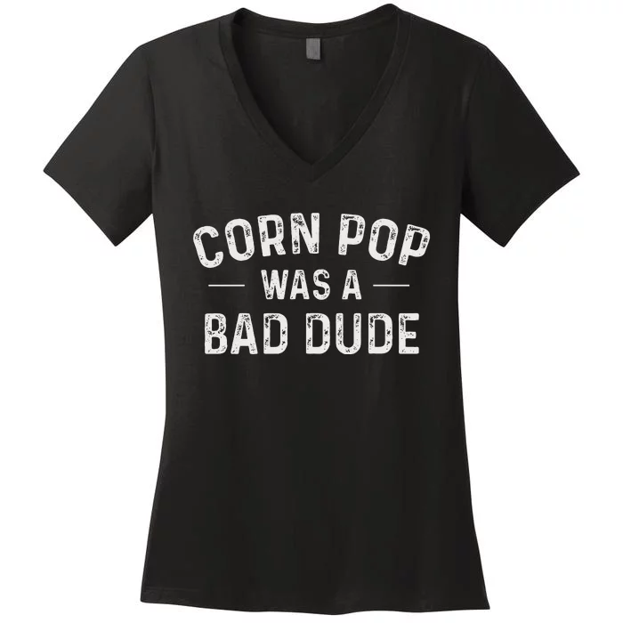 Corn Pop Was A Bad Dude Funny Election 2020 Meme Joe Biden Women's V-Neck T-Shirt