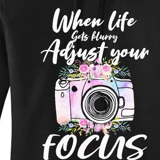 Camera Photography When Life Gets Blurry Adjust Your Focus Women's Pullover Hoodie