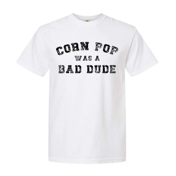 Corn Pop Was A Bad Dude Athletic Cornpop Meme Garment-Dyed Heavyweight T-Shirt