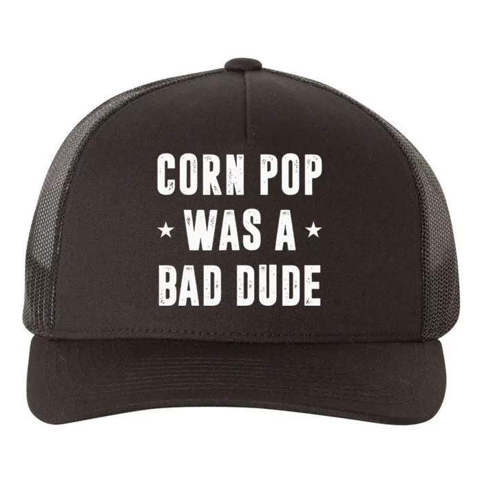 Corn Pop Was A Bad Dude Meme Yupoong Adult 5-Panel Trucker Hat