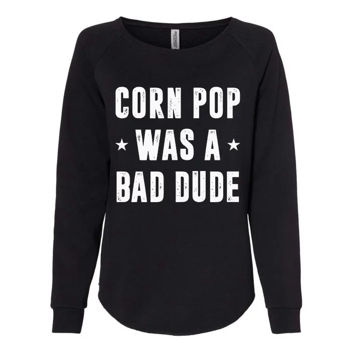 Corn Pop Was A Bad Dude Meme Womens California Wash Sweatshirt