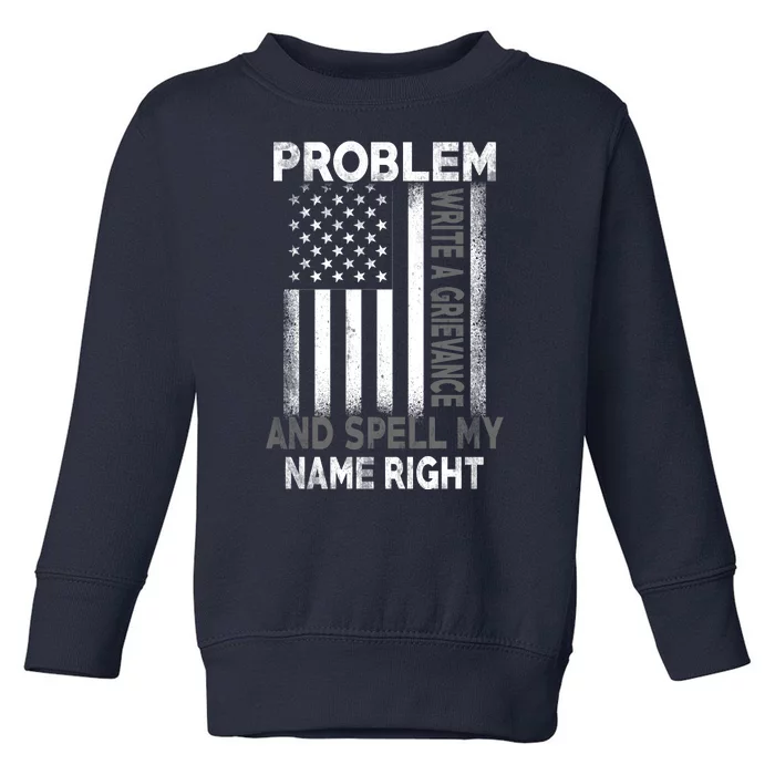 Correction Problem Write A Grievance And Spell My Name Right Toddler Sweatshirt