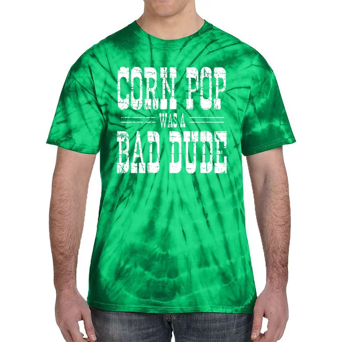 Corn Pop Was A Bad Dude Tie-Dye T-Shirt