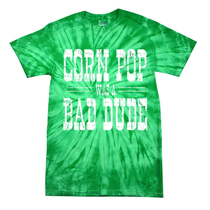 Corn Pop Was A Bad Dude Tie-Dye T-Shirt