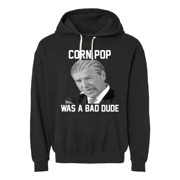 Corn Pop Was A Bad Dude Joe Biden Parody Garment-Dyed Fleece Hoodie