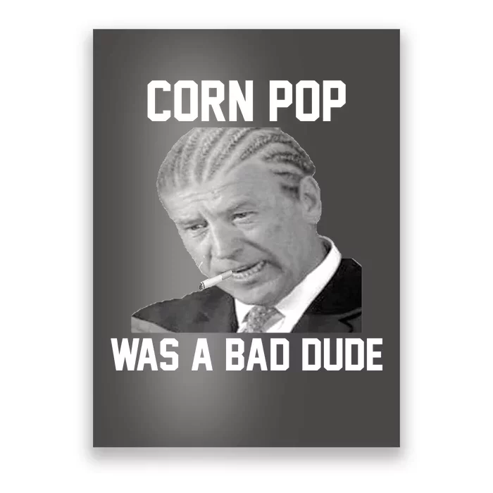 Corn Pop Was A Bad Dude Joe Biden Parody Poster