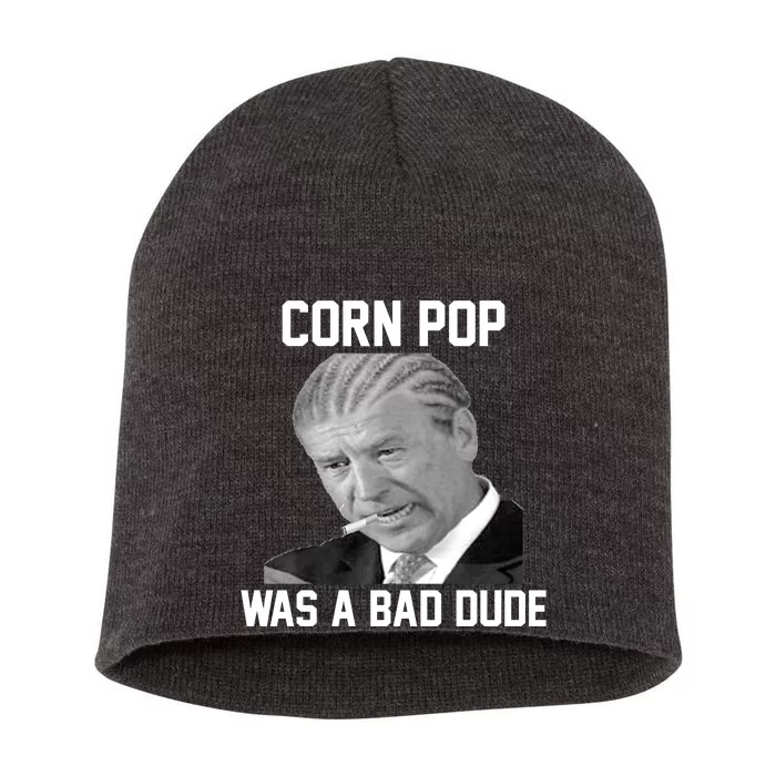 Corn Pop Was A Bad Dude Joe Biden Parody Short Acrylic Beanie