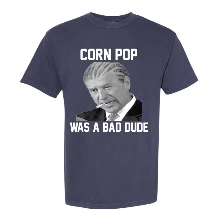 Corn Pop Was A Bad Dude Joe Biden Parody Garment-Dyed Heavyweight T-Shirt