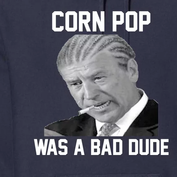 Corn Pop Was A Bad Dude Joe Biden Parody Premium Hoodie