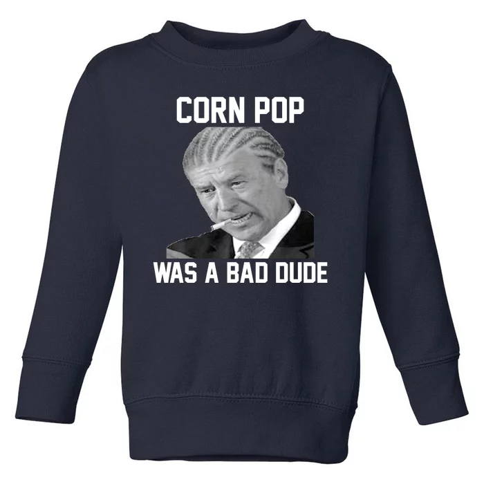 Corn Pop Was A Bad Dude Joe Biden Parody Toddler Sweatshirt