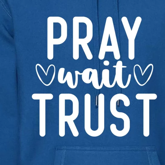 Christian Pray Wait Trust Bible Verse Gift Premium Hoodie