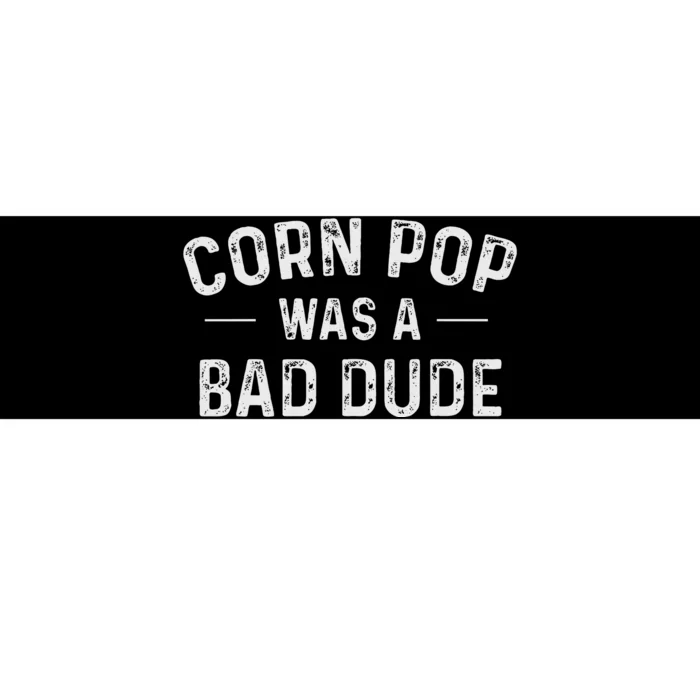 Corn Pop Was A Bad Dude Funny Election 2020 Meme Joe Biden Bumper Sticker