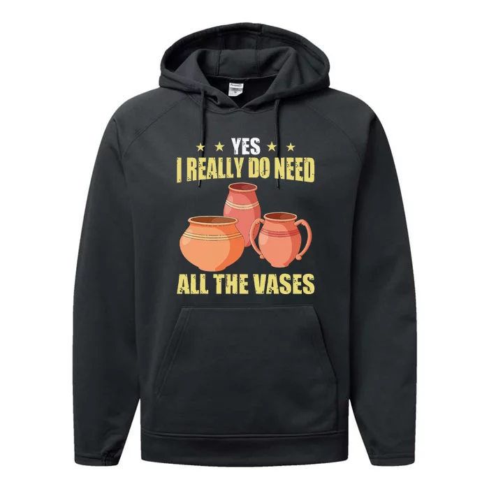 Ceramic Pottery Yes I Really Do Need All The Vases Performance Fleece Hoodie