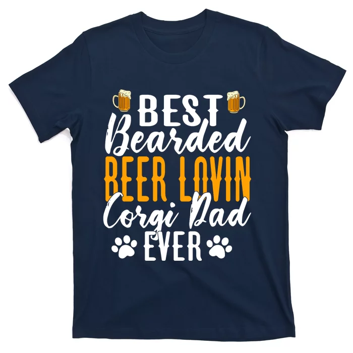 Cool Quote: Best Bearded Beer Lovin Corgi Dad Ever Fathers Day T-Shirt