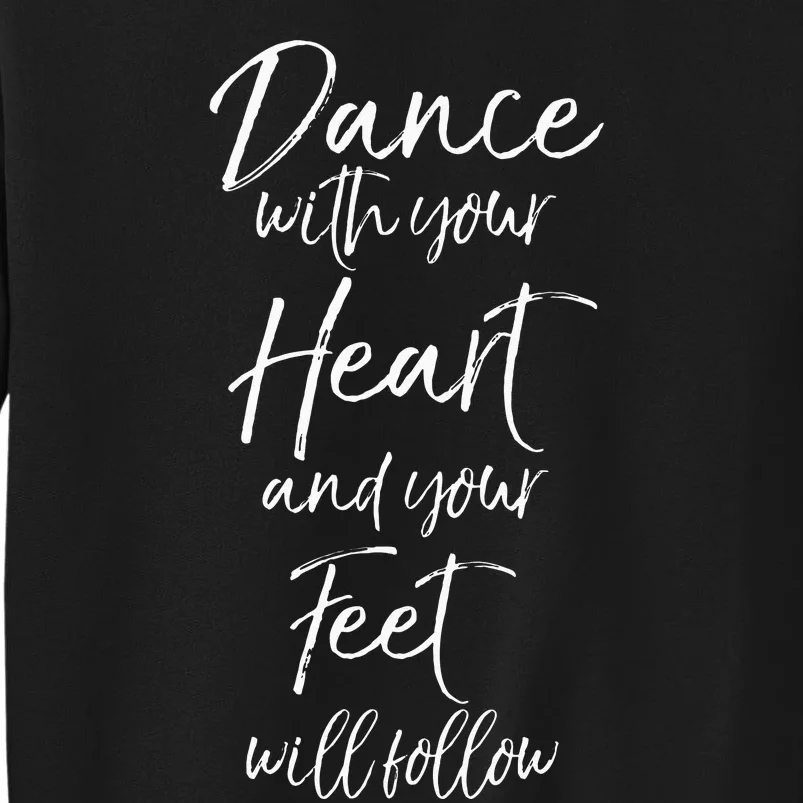 Cute Quote Dance With Your Heart And Your Feet Will Follow Sweatshirt