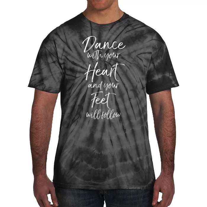 Cute Quote Dance With Your Heart And Your Feet Will Follow Tie-Dye T-Shirt