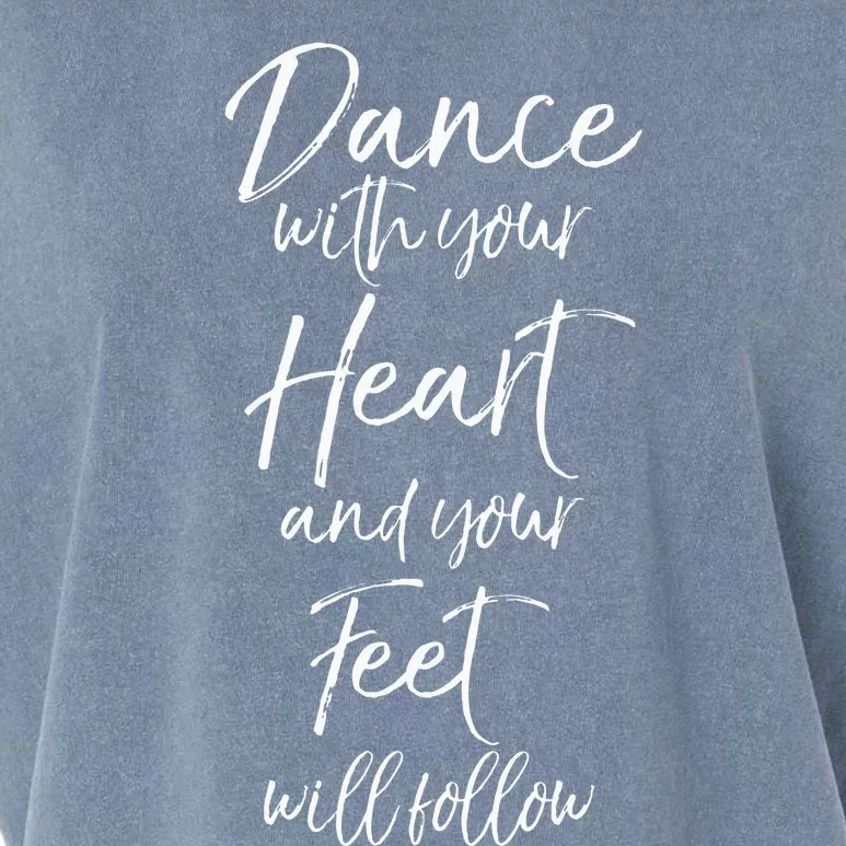 Cute Quote Dance With Your Heart And Your Feet Will Follow Garment-Dyed Women's Muscle Tee