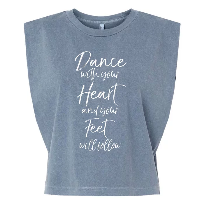 Cute Quote Dance With Your Heart And Your Feet Will Follow Garment-Dyed Women's Muscle Tee