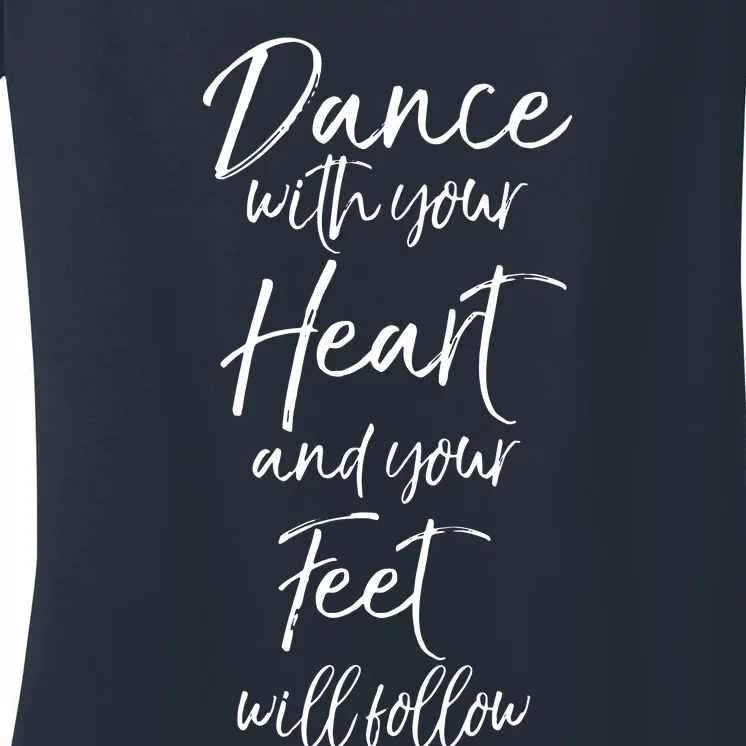 Cute Quote Dance With Your Heart And Your Feet Will Follow Women's V-Neck T-Shirt