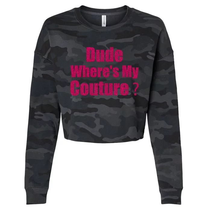 Couture Quote Dude WhereS My Couture Cropped Pullover Crew