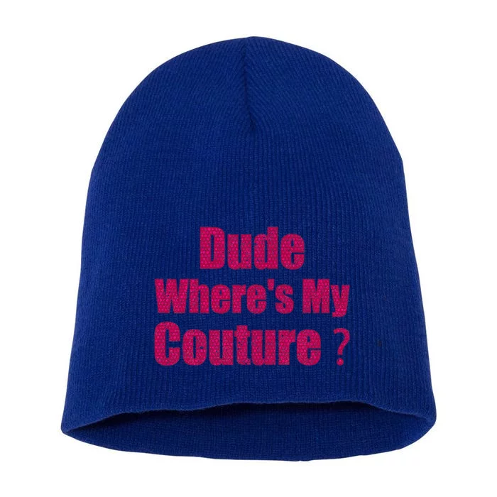 Couture Quote Dude WhereS My Couture Short Acrylic Beanie