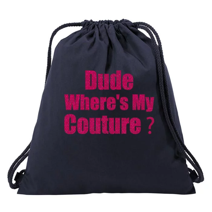 Couture Quote Dude WhereS My Couture Drawstring Bag