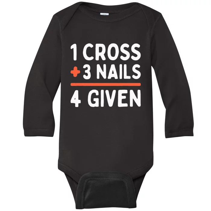 Christian Quote Forgiven 1 Cross + 3 Nails = 4 Given Easter Baby Long Sleeve Bodysuit