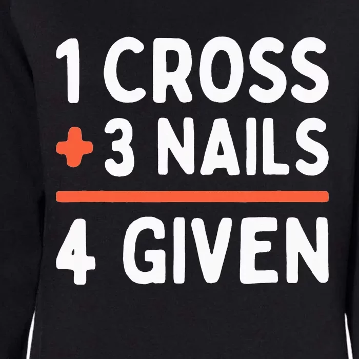 Christian Quote Forgiven 1 Cross + 3 Nails = 4 Given Easter Womens California Wash Sweatshirt