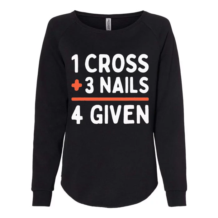 Christian Quote Forgiven 1 Cross + 3 Nails = 4 Given Easter Womens California Wash Sweatshirt