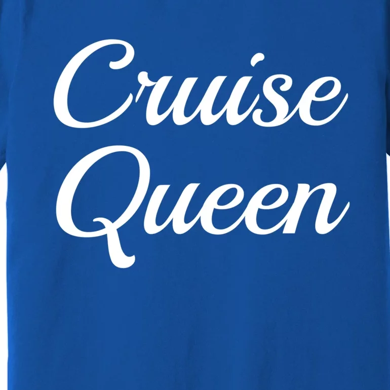 Cruise Queen Funny Vacation Trip Sea Cursive Family Matching Meaningful Gift Premium T-Shirt