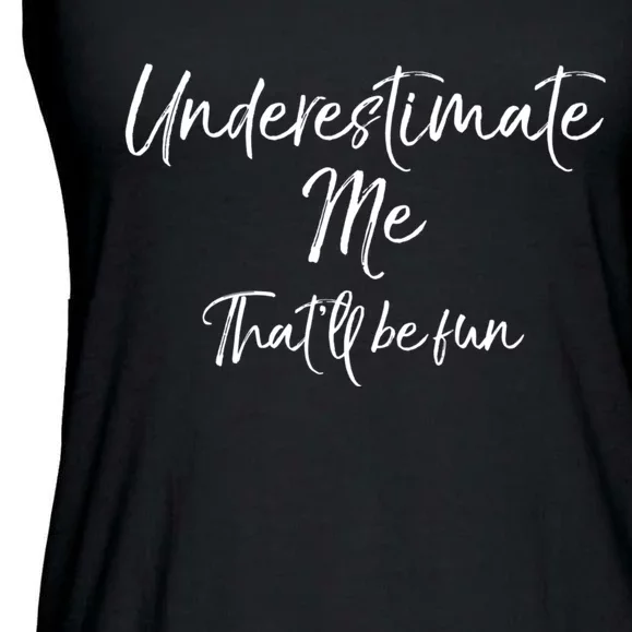 Cute Quote For Women Underestimate Me ThatLl Be Fun Ladies Essential Flowy Tank