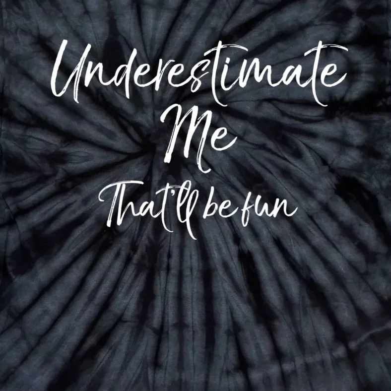 Cute Quote For Women Underestimate Me ThatLl Be Fun Tie-Dye T-Shirt