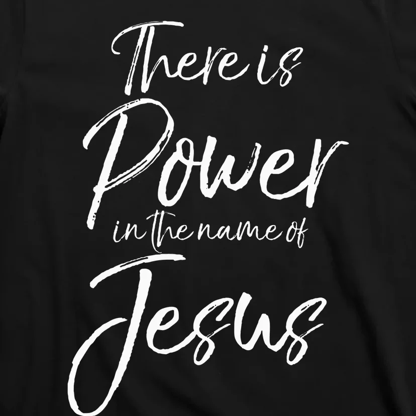 Christian Quote Gift There Is Power In The Name Of Jesus T-Shirt